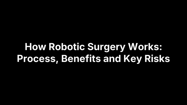 How Robotic Surgery Works: Process, Benefits and Key Risks