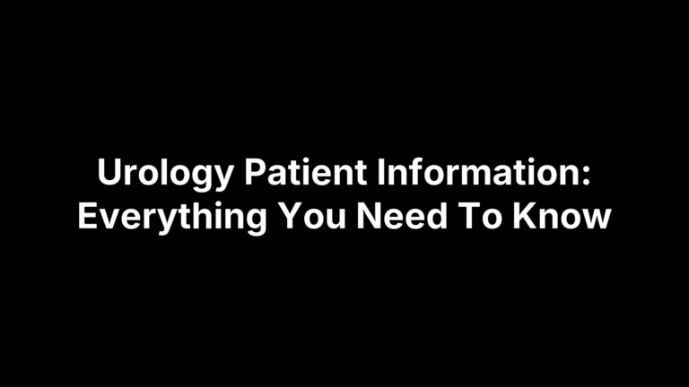 Urology Patient Information: Everything You Need To Know