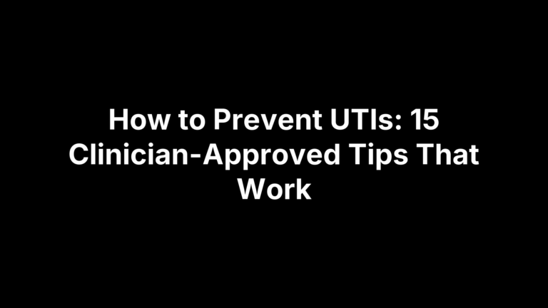 How to Prevent UTIs: 15 Clinician-Approved Tips That Work