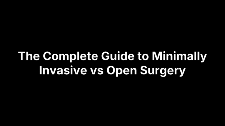 The Complete Guide to Minimally Invasive vs Open Surgery