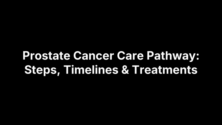 Prostate Cancer Care Pathway: Steps, Timelines & Treatments