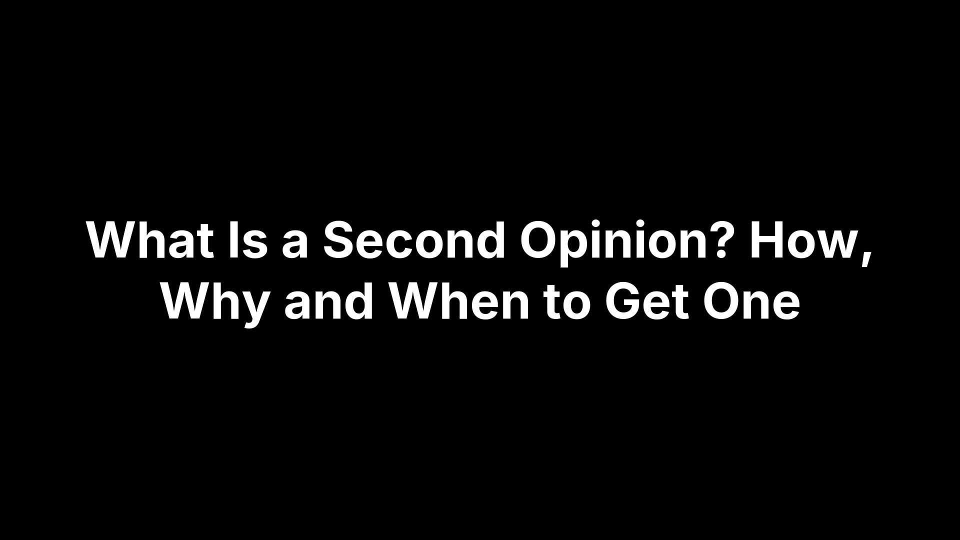 What Is a Second Opinion? How, Why and When to Get One - Ashwin Sridhar