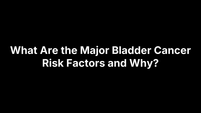 What Are the Major Bladder Cancer Risk Factors and Why?