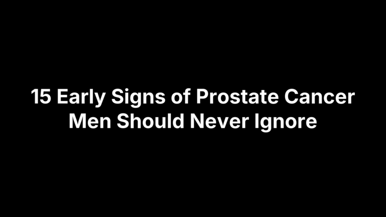 15 Early Signs of Prostate Cancer Men Should Never Ignore