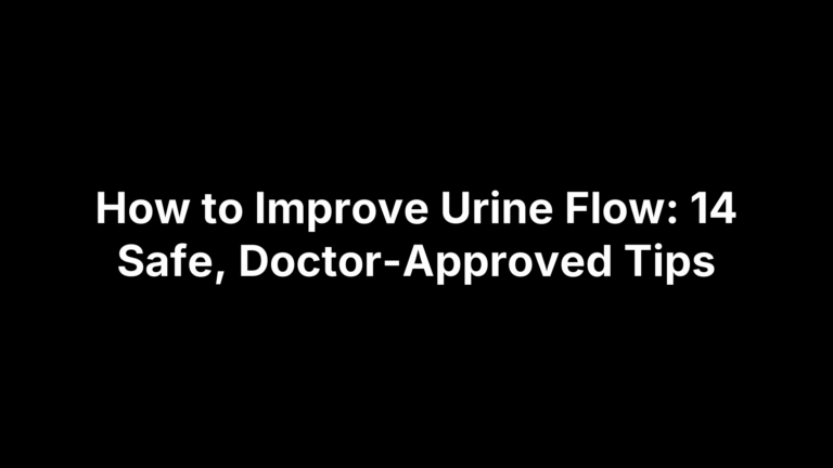 How to Improve Urine Flow: 14 Safe, Doctor-Approved Tips