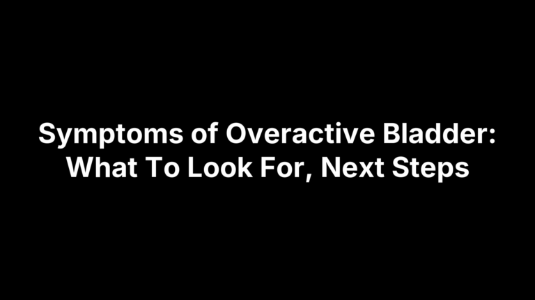 Symptoms of Overactive Bladder: What To Look For, Next Steps